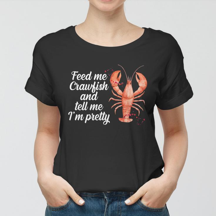 Feed Me Crawfish And Tell Me Im Pretty V2 Women T-shirt