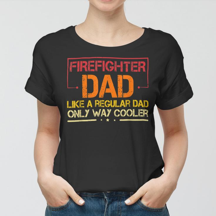 Firefighter Funny Firefighter Dad Like A Regular Dad Fireman Fathers Day V2 Women T-shirt