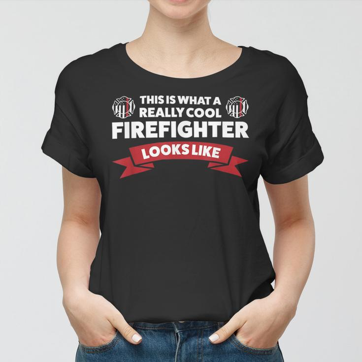 Firefighter This Is What A Really Cool Firefighter Fireman Fire Women T-shirt