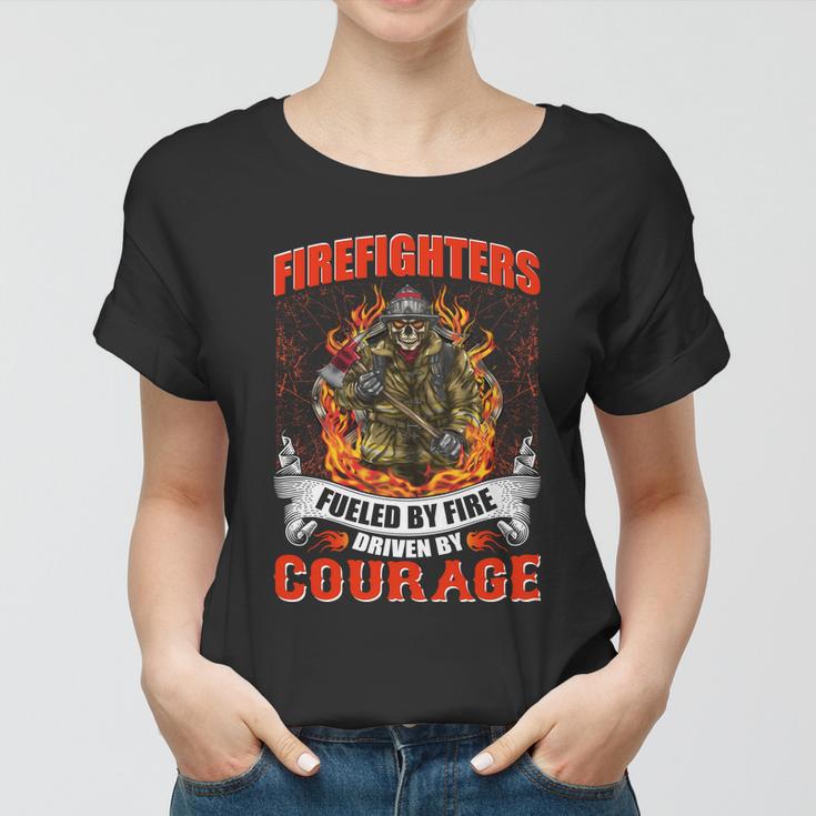 Firefighters Fueled By Fire Driven By Courage Women T-shirt