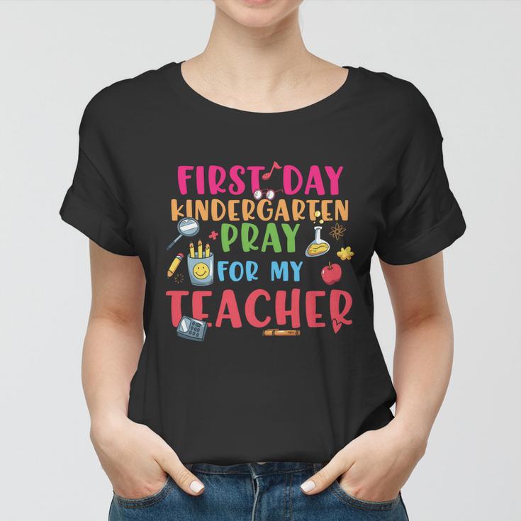 First Day Kindergarten Pray For My Teacher Back To School First Day Of School Women T-shirt