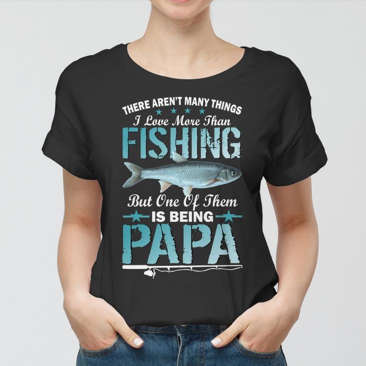 Fishing Papa There Arent Many Things I Love More Tshirt Women T-shirt