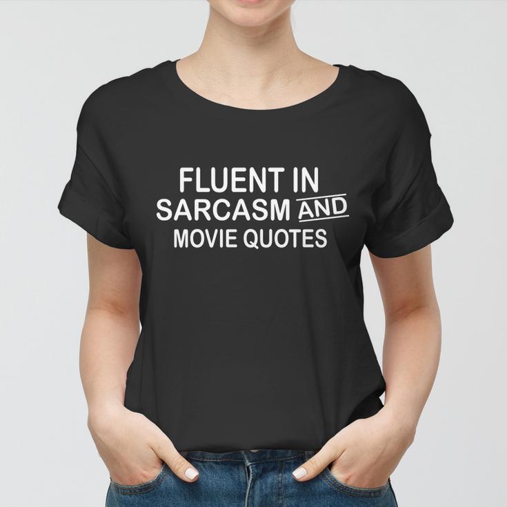 Fluent In Sarcasm And Movie Quotes Women T-shirt