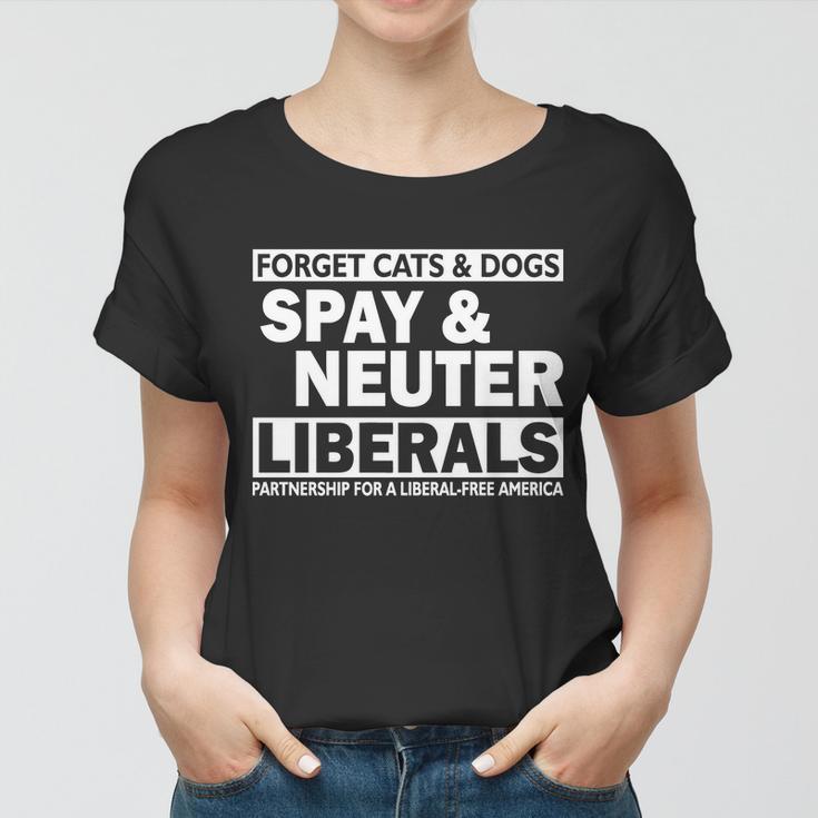 Forget Cats & Dogs Spay Nueter Liberals V2 Women T-shirt