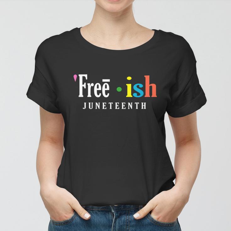 Freeish Juneteenth Since 1865 Independence Day Women T-shirt