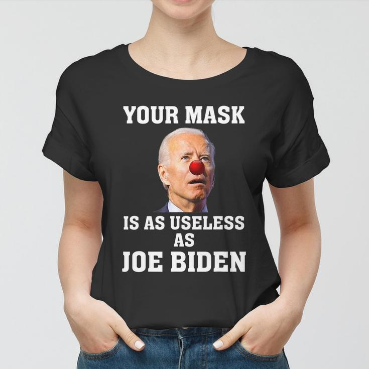 Funny Anti Biden Your Mask Is As Useless As Joe Biden Idiot Women T-shirt