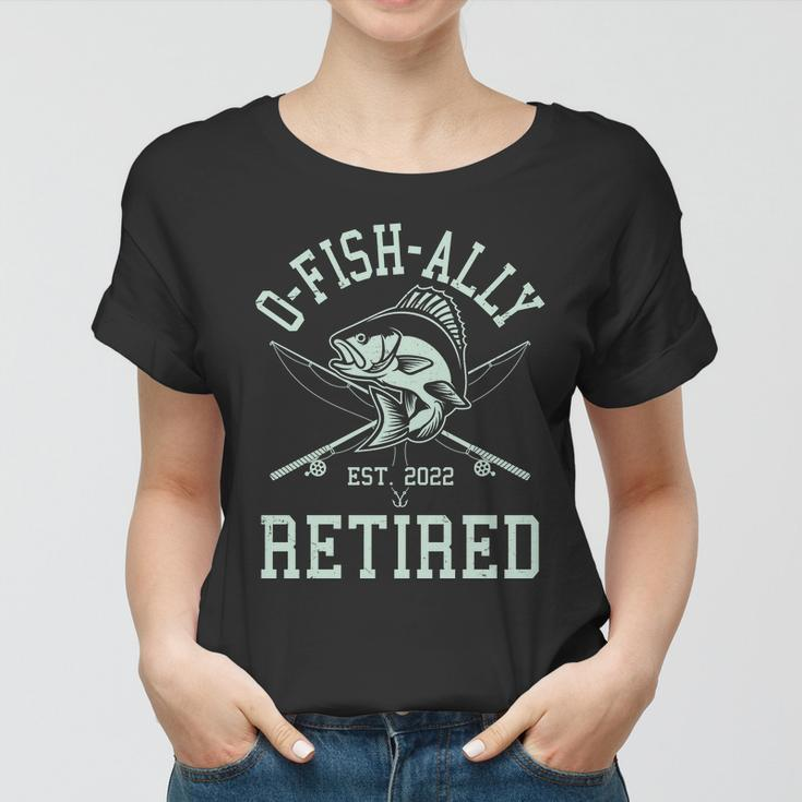 Funny Fishing Ofishally Retired Est 2022 Tshirt Women T-shirt