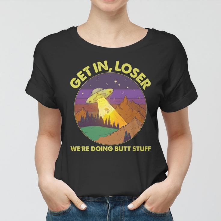 Funny Get In Loser Were Doing Butt Stuff Ufo Wilderness Women T-shirt