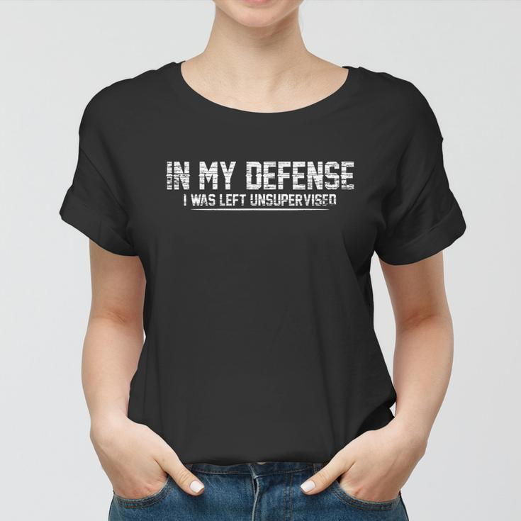 Funny In My Defense I Was Left Unsupervised Women T-shirt
