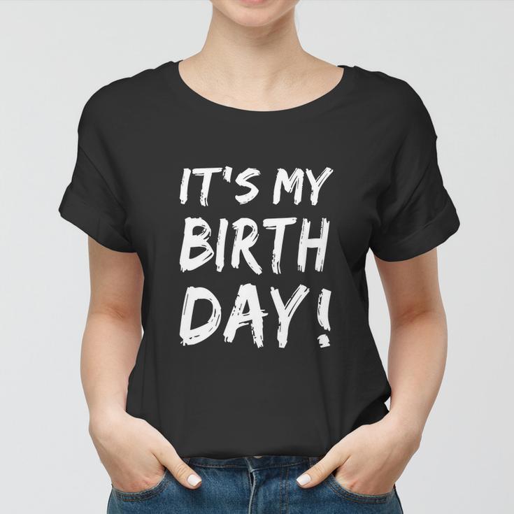 Funny Its My Birthday For Boy Girl Birthday Women T-shirt