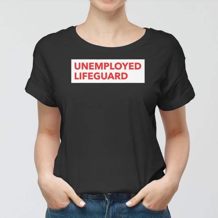 Funny Unemployed Lifeguard Life Guard Women T-shirt