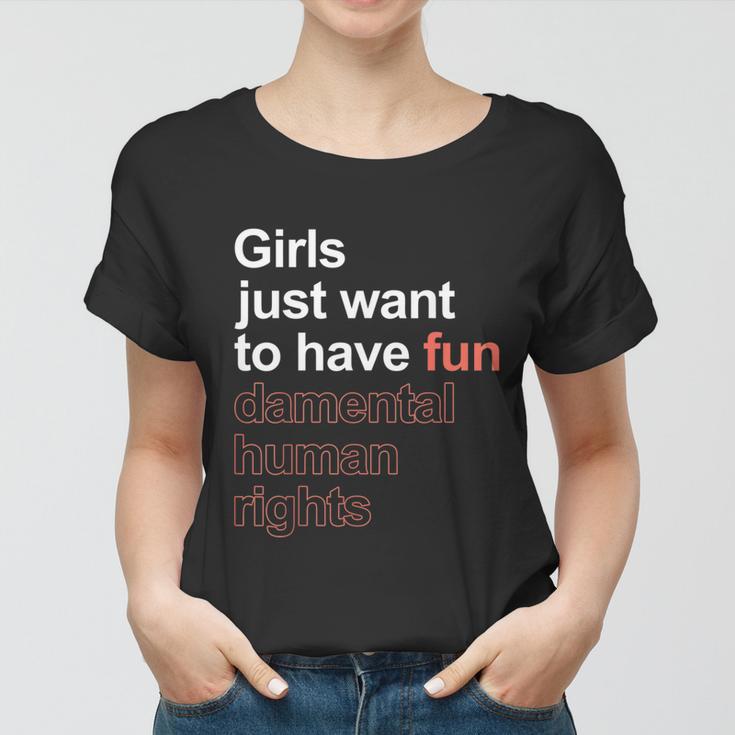 Girls Just Want To Have Fundamental Human Rights Feminist V3 Women T-shirt