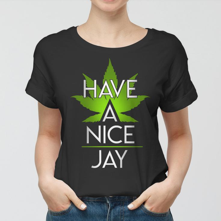 Have A Nice Jay Funny Weed Women T-shirt