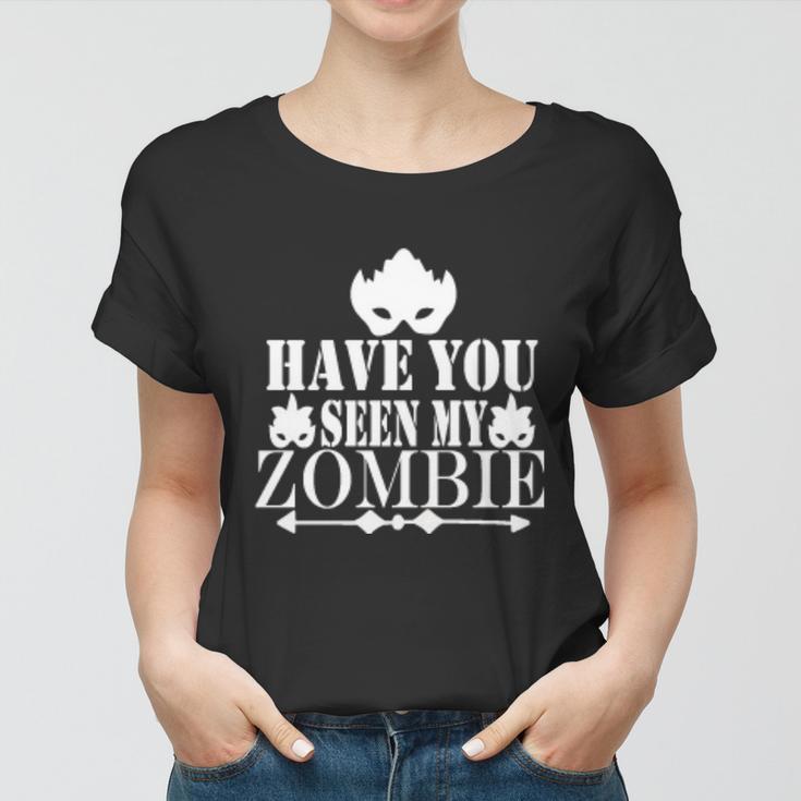 Have You Seen My Zombie Halloween Quote Women T-shirt