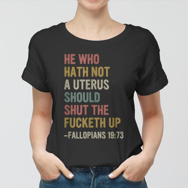 He Who Hath No Uterus Shall Shut The Fcketh Up Retro Vintage V2 Women T-shirt