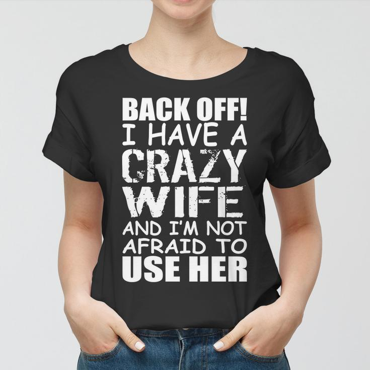 I Have A Crazy Wife Not Afraid To Use Her Tshirt Women T-shirt