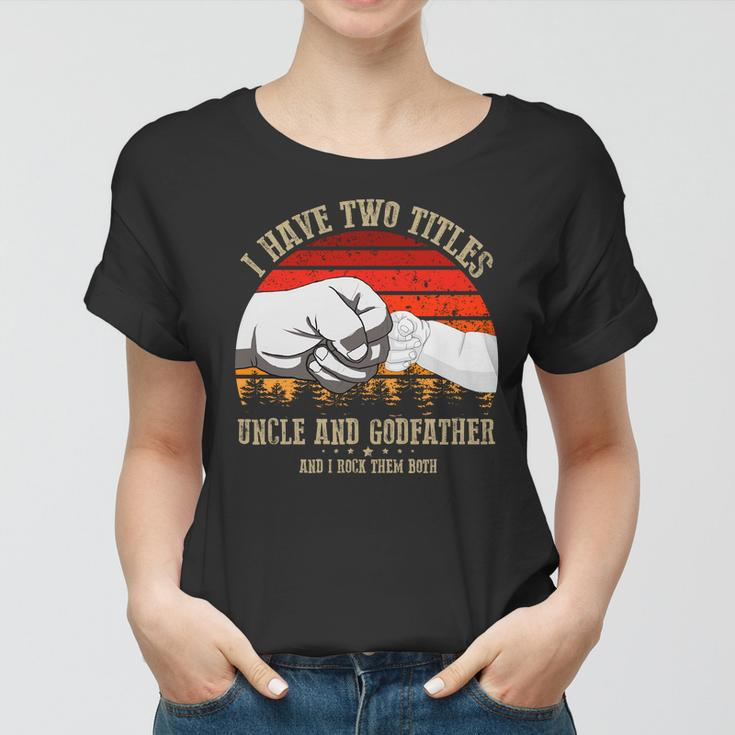 I Have Two Titles Uncle And Godfather V3 Women T-shirt