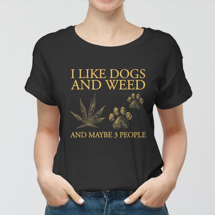 I Like Dogs And Weed And Maybe 3 People Tshirt Women T-shirt