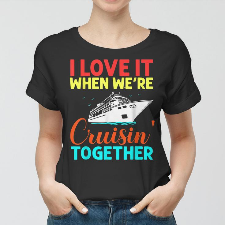 I Love It When We Are Cruising Together Men And Cruise Women T-shirt