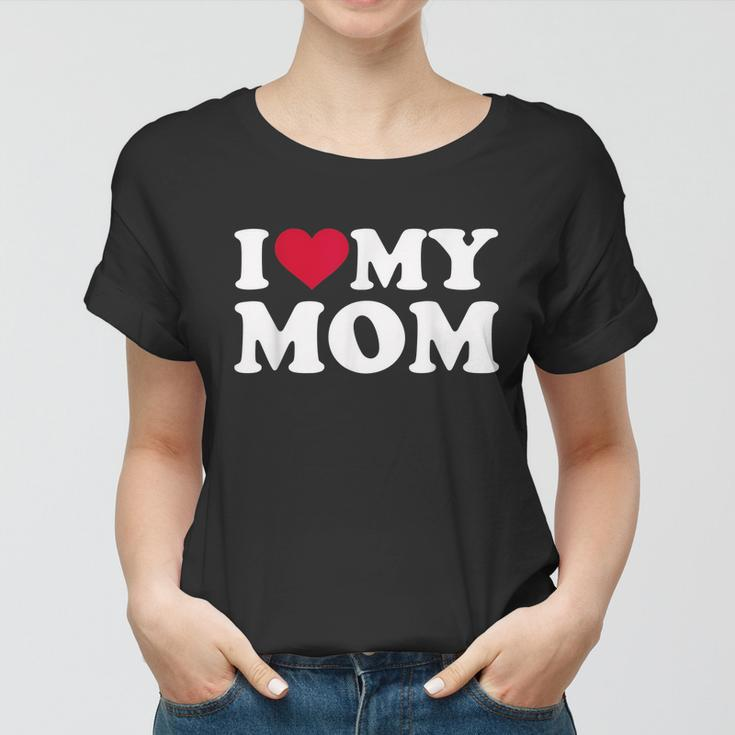 I Love My Mom V2 Women T-shirt