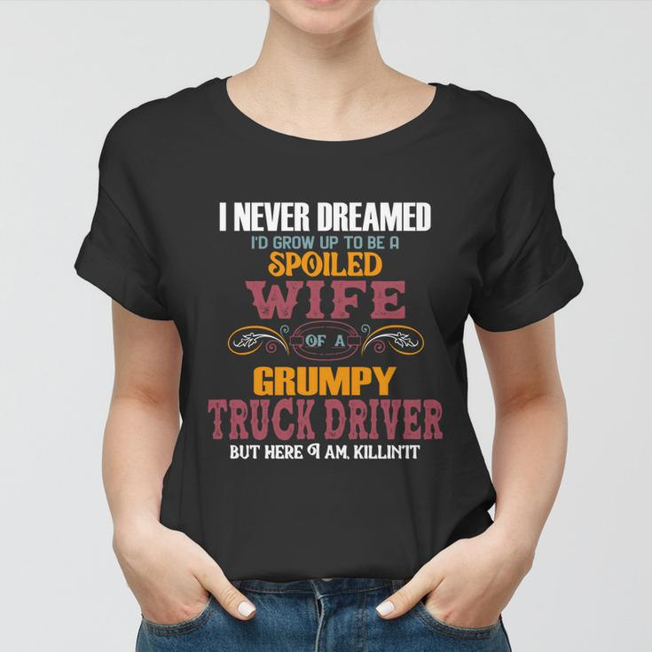 I Never Dreamed Id Grow Up To Be A Spoiled Wife Of A Grumpy Cute Gift Women T-shirt
