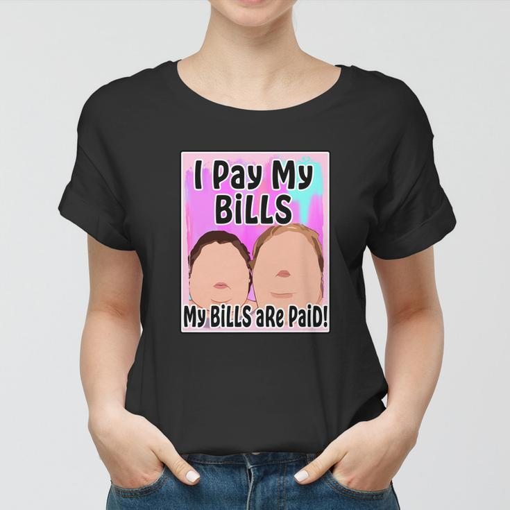 I Pay My Bills My Bills Are Paid Funny Meme Tshirt Women T-shirt