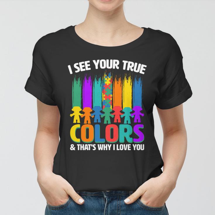 I See Your True Colors Autism Awareness Support Women T-shirt