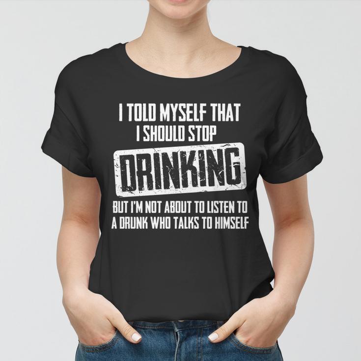 I Should Stop Drinking Funny V2 Women T-shirt