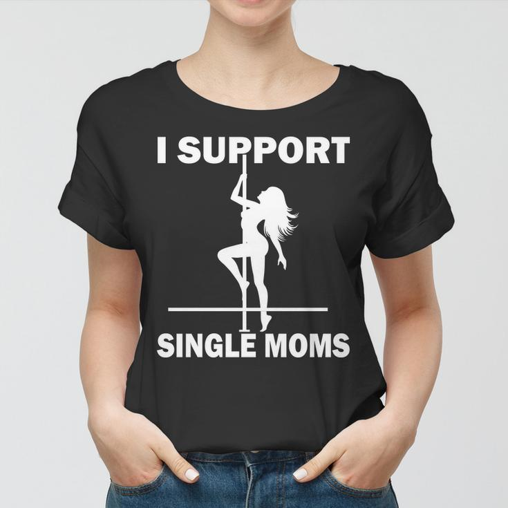 I Support Single Moms V2 Women T-shirt