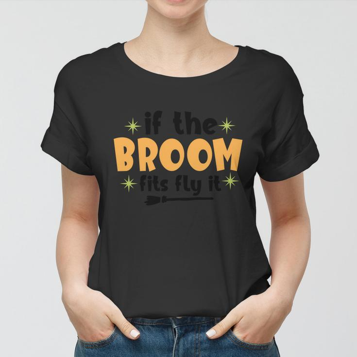 If The Broom Fits Fly It Halloween Quote Women T-shirt