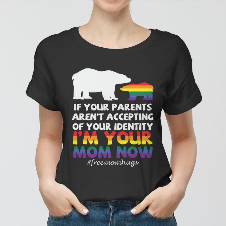 If Your Parents Arent Accepting Of Your Identity Im Your Mom Now Lgbt Women T-shirt