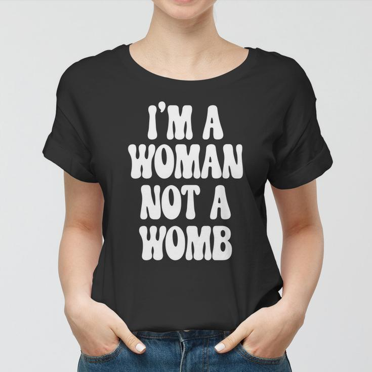 Im A Woman Not A Womb Womens Rights Pro Choice Women T-shirt