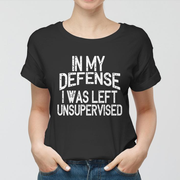 In My Defense I Was Left Unsupervised Funny Sayings Gift Women T-shirt
