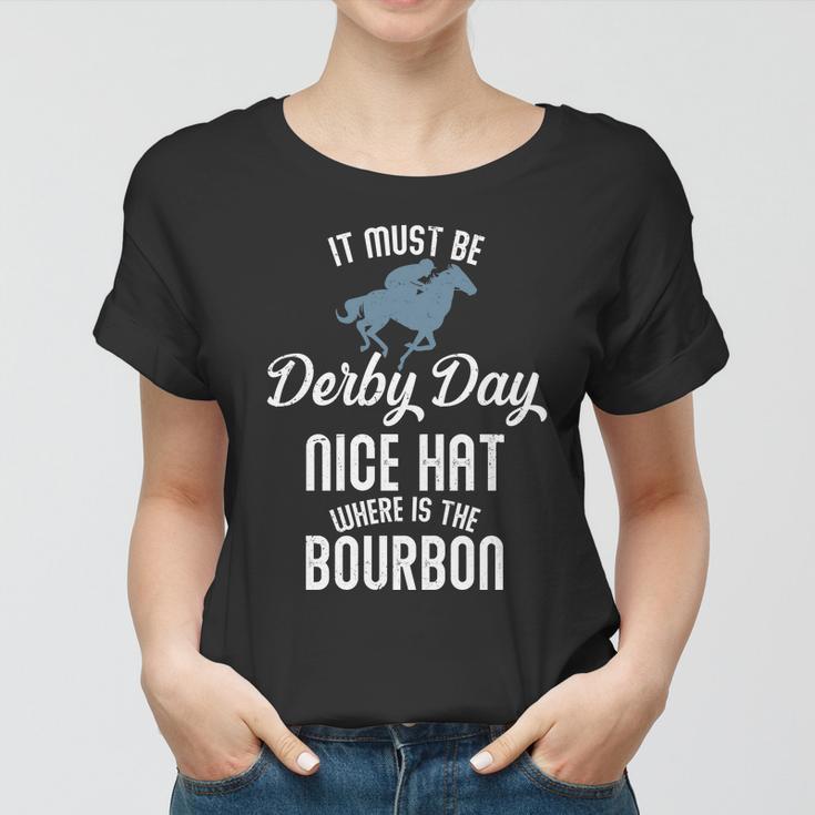 It Must Be Derby Day Nice Hat Where Is The Bourbon Women T-shirt