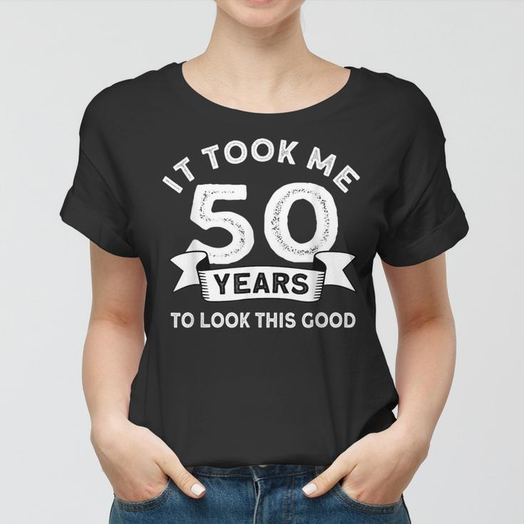 It Took Me 50 Years To Look This Good -Birthday 50 Years Old Women T-shirt
