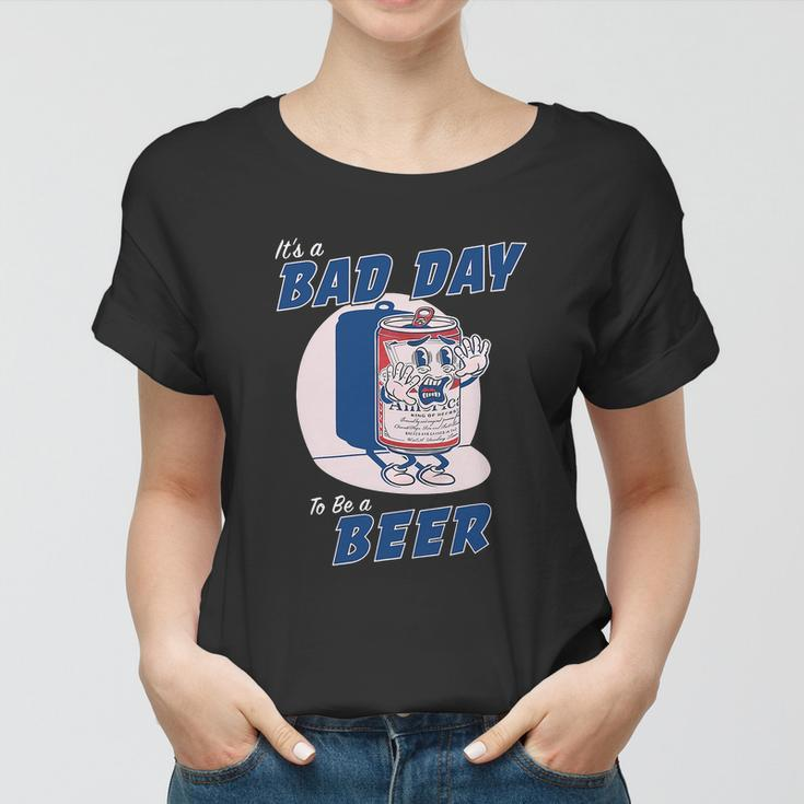 Its A Bad Day To Be A Beer Shirts Funny Drinking Women T-shirt