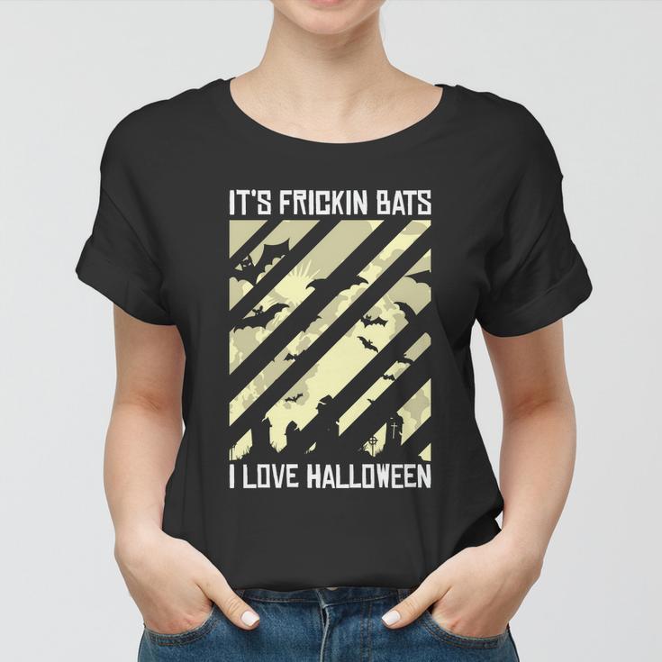 Its Frickin Bats I Love Halloween Halloween Quote Women T-shirt