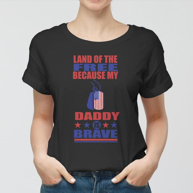 Land Of The Free Because Daddy Is Brave 4Th Of July Women T-shirt