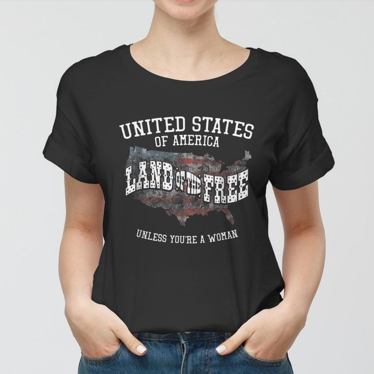 Land Of The Free Unless Youre A Woman Women T-shirt