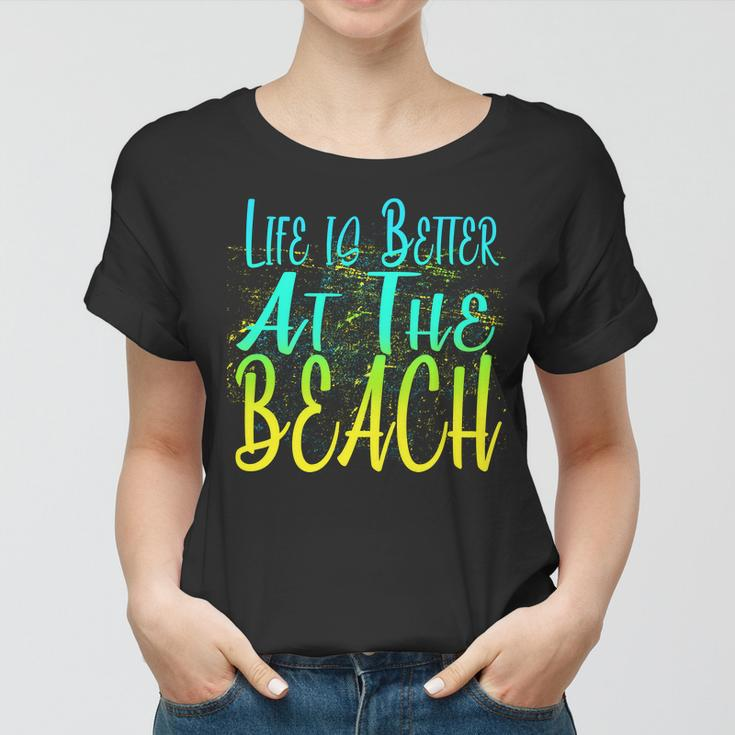 Life Is Better At The Beach Tshirt Women T-shirt