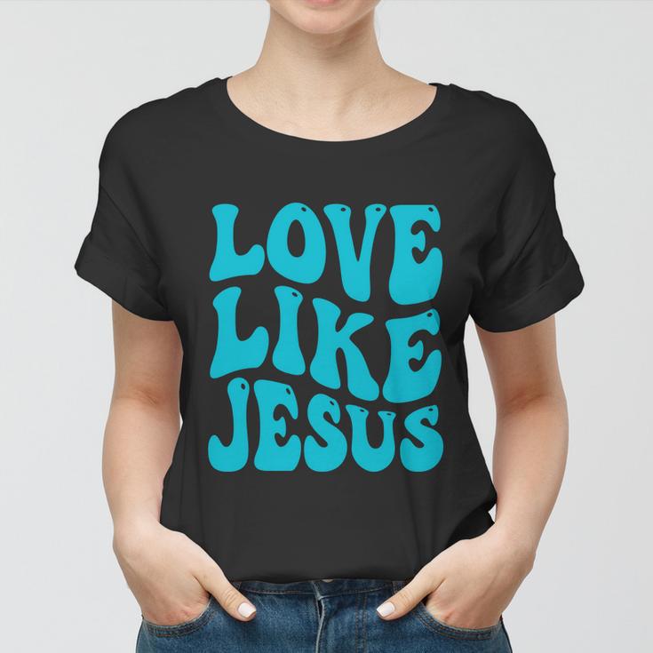 Love Like Jesus Religious God Christian Words Great Gift V2 Women T-shirt