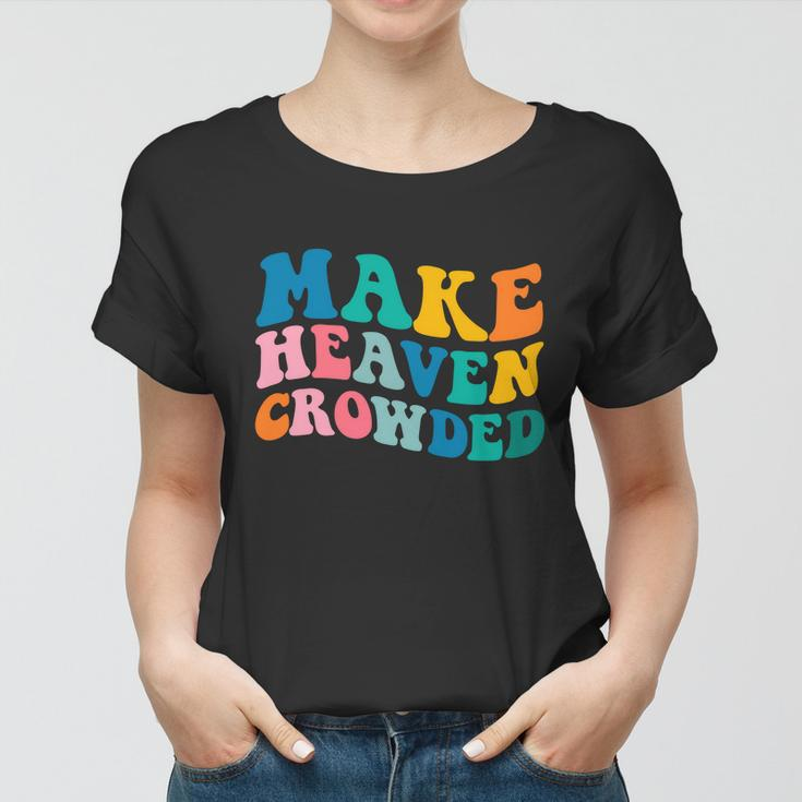 Make Heaven Crowded Bible Verse Gift Women T-shirt