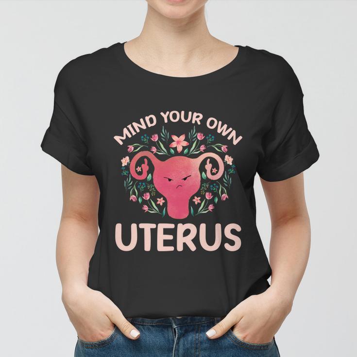 Mind Your Own Uterus No Uterus No Opinion Pro Choice Gift Women T-shirt