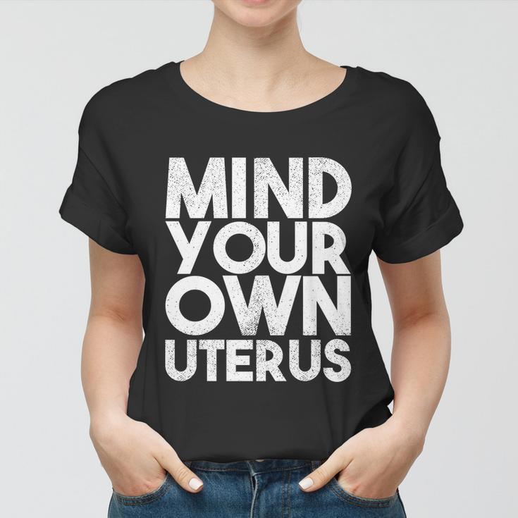 Mind Your Own Uterus Pro Choice Feminist Womens Rights Great Gift Women T-shirt