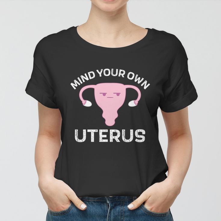 Mind Your Own Uterus Pro Choice Reproductive Rights My Body Cool Gift Women T-shirt