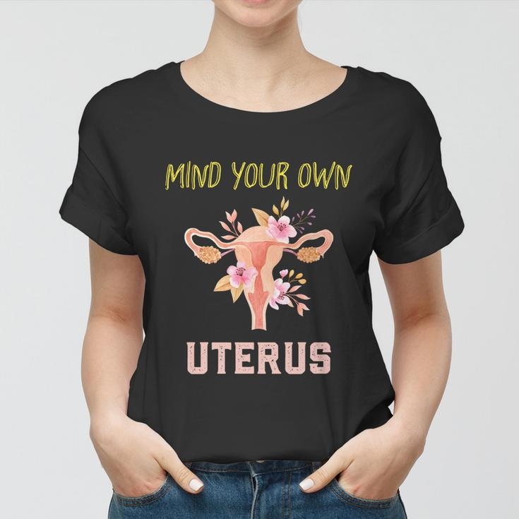 Mind Your Own Uterus Pro Choice Womens Rights Feminist Gift Women T-shirt