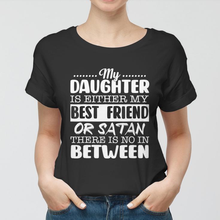 My Daughter Is Either My Best Friend Or Satan Mom Funny Tee Women T-shirt