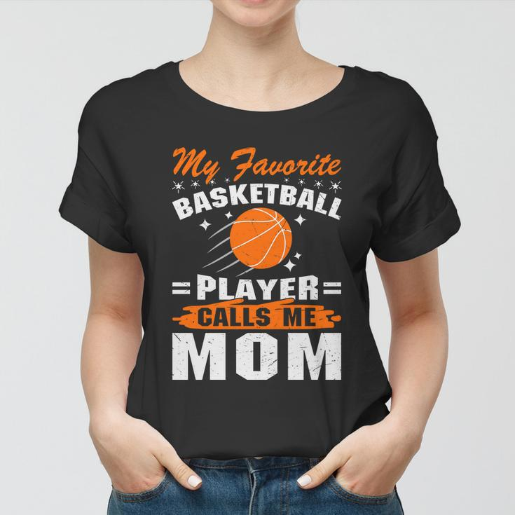 My Favorite Basketball Player Calls Me Mom Funny Basketball Mom Quote Women T-shirt