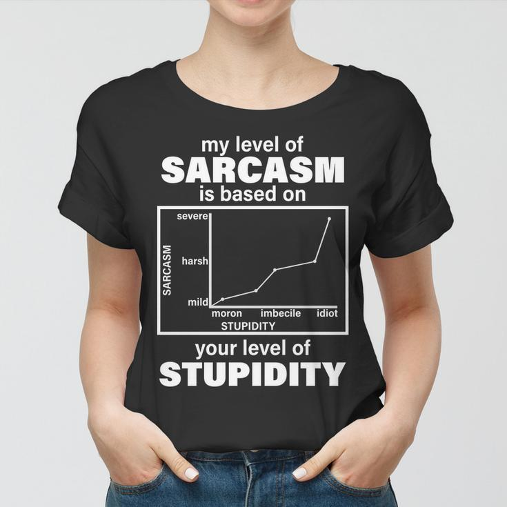 My Level Of Sarcasm Depends On Your Level Of Stupidity Tshirt Women T-shirt