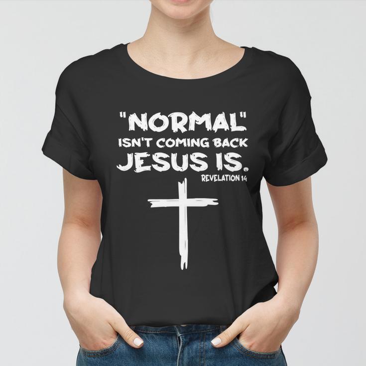 Normal Isnt Coming Back Jesus Is Tshirt Women T-shirt